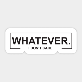 Whatever I DOn_t Care Sticker